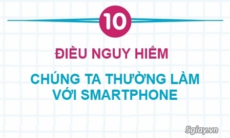 10 điều nguy hiểm chúng ta thường làm với smartphone - 1