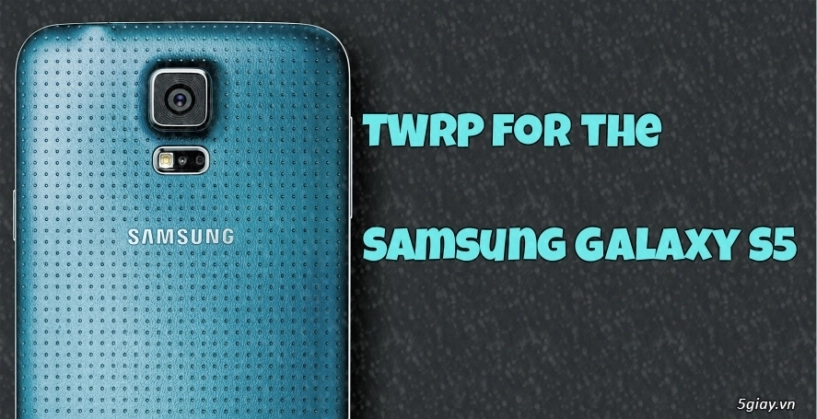 Twrp recovery cho galaxy s5 - 1