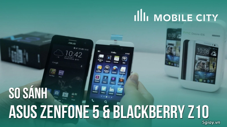 mobilecity tư vấn chọn mua asus zenfone 5 với blackberry z10 có video - 1