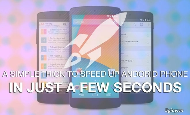 Tăng tốc cho thiết bị android những cách đơn giản mà hiệu quả nhất - 1