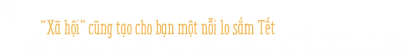 Sắm đồ tết nỗi khủng hoảng mới của giới trẻ - 12