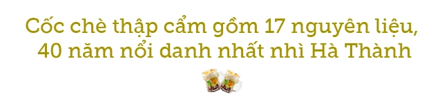 Quán chè thập cẩm 40 năm đắt đỏ nhất nhì hà thành vẫn bán đều mỗi ngày 1000 cốc - 2