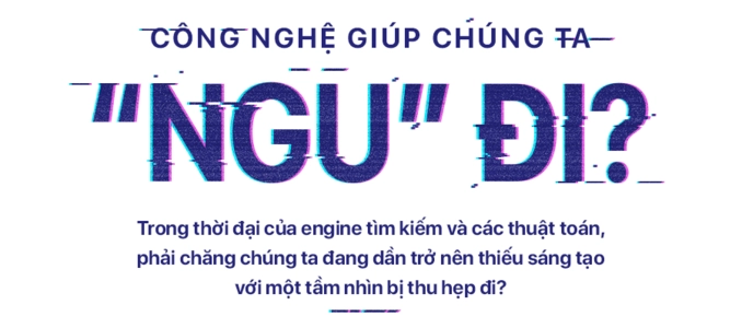 Công nghệ giúp chúng ta ngu đi - 2