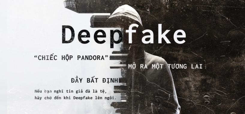 Deepfake chiếc hộp pandora mở ra một tương lai đầy bất định - 1