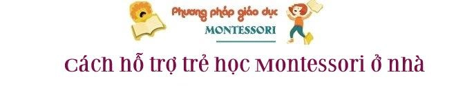 Cô giáo montessori hướng dẫn bố mẹ cách dạy con ở nhà hiệu quả nhất - 7