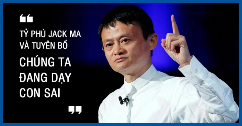 Jack ma tuyên bố chúng ta dạy con sai thế giới ngỡ ngàng nhưng đọc lý do thì bội phục - 1