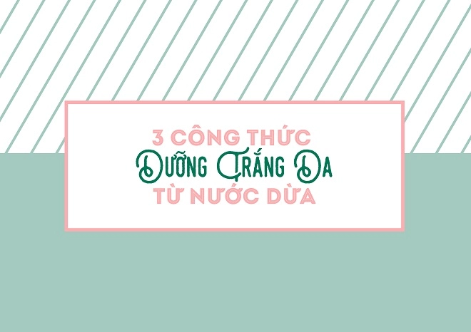 Trái dừa 10 ngàn - nguyên liệu làm đẹp da dễ kiếm không tưởng - 2