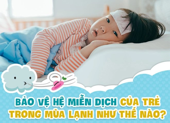 Bảo vệ hệ miễn dịch của trẻ trong mùa lạnh như thế nào - 1