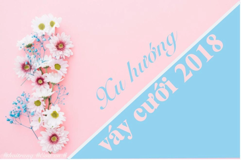 Nếu là cô dâu năm 2018 bạn không thể bỏ qua 8 gợi ý sau - 1