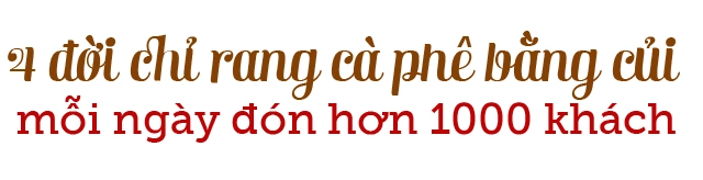 Ông chủ quán cà phê cổ gần 100 năm 4 đời chỉ rang bằng củi vẫn đón 1000 kháchngày - 10