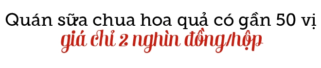 Sữa chua hoa quả 50 vị rẻ nhất hn chỉ 2 nghìnhộp khiến nhiều người nhớ tuổi thơ dữ dội - 3