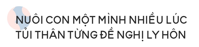 Hậu đám cưới với chồng kém 40kg 5 năm qua tuyền mập sống một mình nuôi con muốn li hôn - 2