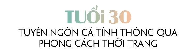 Tuổi 30 khi thời trang không còn là cuộc dạo chơi mà trở thành tuyên ngôn cá tính - 9