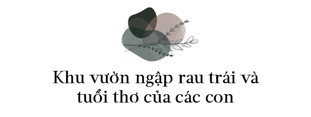 Bỏ phố về quê chồng đức làm vườn rộng hơn 2000m2 để vợ con hưởng cuộc sống bình yên - 8