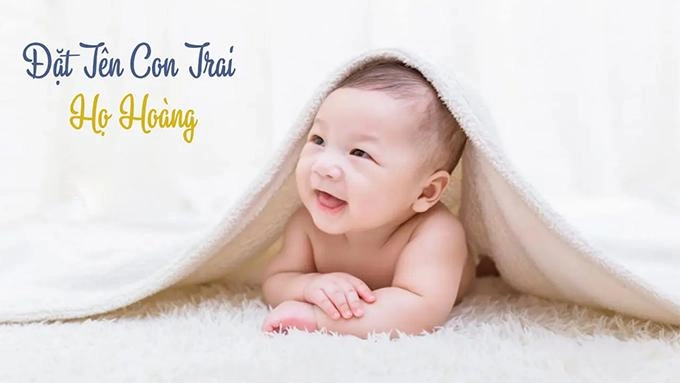 100 tên con trai họ hoàng hay và ý nghĩa nhất năm 2022 - 2