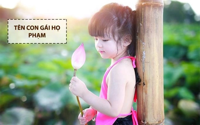 200 tên con gái họ phạm 2022 hay độc đáo dễ nhớ được yêu thích nhất - 6