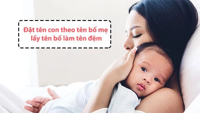 4 cách đặt tên con theo tên bố mẹ hay ý nghĩa và dễ nhớ nhất hiện nay - 3
