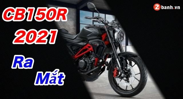 Cb150r 2021 ở thái lan liệu có khác biệt gì so với cb150r ở nước ta - 1