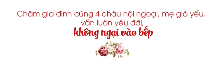 Chăm 4 cháu nội - ngoại lại trông mẹ bị liệt mẹ chồng quốc dân nổi tiếng vẫn đam mê nấu ăn - 11