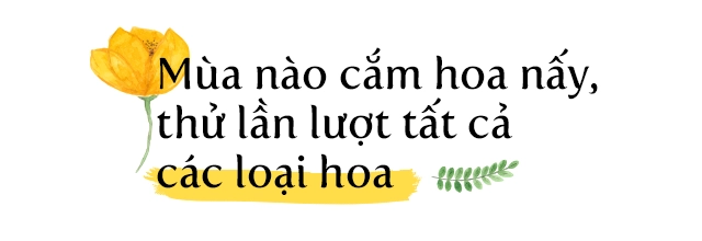 Mẹ việt cắm trăm bình hoa mỗi năm tự tìm niềm vui mỗi ngày mà không cần quà cáp - 7