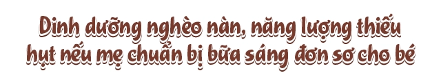 Muốn biết một ngày của bé trôi qua như thế nào chỉ cần nhìn bữa sáng là rõ - 1