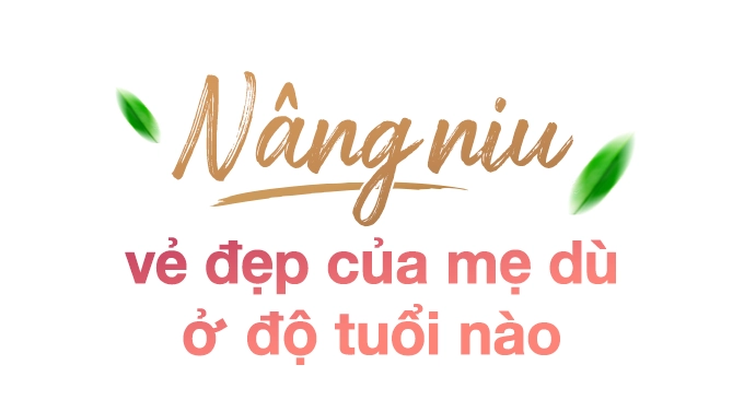 Đã bao giờ bạn làm được cho mẹ 3 điều này hãy nâng niu vẻ đẹp của mẹ dù ở độ tuổi nào - 3