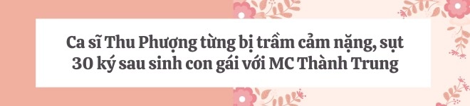 Ca sĩ thu phượng trầm cảm sụt 30kg sau khi làm mẹ con gái càng lớn càng giống bố mc thành trung một điểm - 3