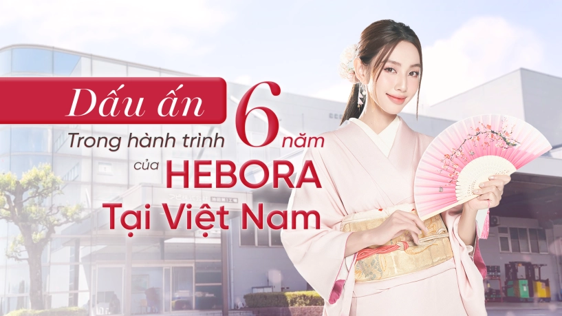 Hebora nhật bản 6 năm trưởng thành cùng giấc mơ nuôi dưỡng vẻ đẹp độc bản cho phụ nữ việt - 5