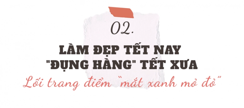 Làm đẹp tết nay đụng hàng tết xưa không quê mùa mà ngày càng nâng cấp - 6