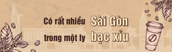Bạc xỉu chút đắng chút ngọt đầy một sài gòn trong ly - 4