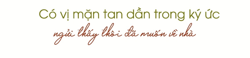 Có một vị mặn tan dần trong ký ức ngửi thấy thôi là muốn về nhà - 5