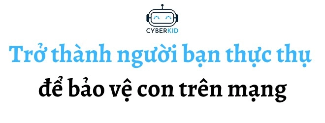 Gặp 9x việt đầu tiên tạo hàng rào bảo vệ trẻ em trên không gian mạng - 7