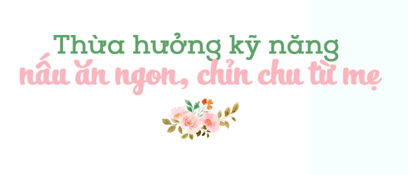 Học nấu ăn từ mẹ đến khi lập gia đình chồng con là động lực để 8x chăm chỉ vào bếp mỗi ngày - 1
