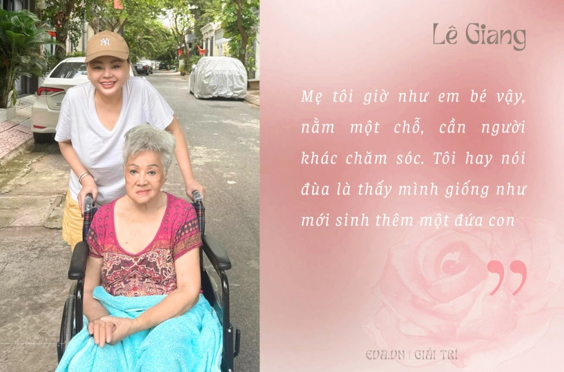 Lê giang chăm sóc mẹ bị tai biến liệt nửa người tôi thấy mình giống như mới sinh thêm một đứa con - 4