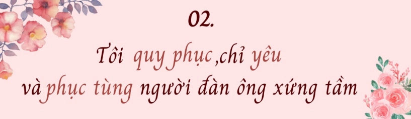 Phi thanh vân tôi quy phục chỉ yêu và phục tùng người đàn ông xứng tầm - 5